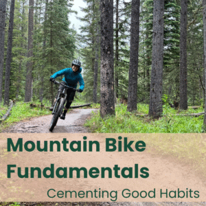 Mountain Bike Fundamentals - cementing good habit